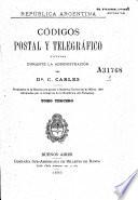 República Argentina. Códigos postal y telegráfico dictados durante la administración ...