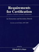 Requirements for Certification of Teachers, Counselors, Librarians, and Administrators for Elementary and Secondary Schools, Seventy-Second Edition, 2007-2008