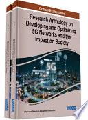 Research Anthology on Developing and Optimizing 5G Networks and the Impact on Society