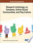 Research Anthology on Fandoms, Online Social Communities, and Pop Culture
