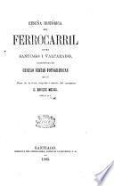 Reseña histórica del ferrocarril entre Santiago i Valparaiso, etc