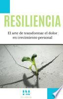 Resiliencia: El arte de transformar el dolor en crecimiento personal