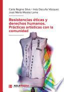 Resistencias éticas y derechos humanos. Prácticas artísticas con la comunidad