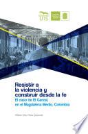 Resistir a la violencia y construir desde la fe