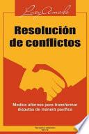 Resolucion de Conflictos. Medios Alternos Para Transformar Disputas de Manera Pacifica