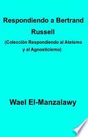 Respondiendo A Bertrand Russell (Colección Respondiendo Al Ateísmo Y Al Agnosticismo)