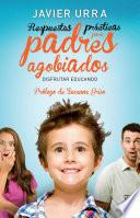 Respuestas prácticas para padres agobiados