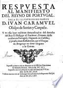 RESPVESTA AL MANIFIESTO DEL REYNO DE PORTUGAL DALA EL SENOR D. IVAN CARMVEL, Obispo de Satrian y Canpaña Y en ella haze evidente demonstration del derecho del Rey D. Philippe el Prudence y prueba manifiestamente que el Dugue de Beranga no tiene ningune a la Corona Inpressa... tercera