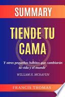 Resume de Tiende Tu Cama y Otros Pequeños Hábitos Que Cambiarán tu Vida y El Mundo por William H. Mcraven