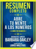 Resumen Completo - Abre Tu Mente A Los Numeros (A Mind For Numbers) - Basado En El Libro De Barbara Oakley