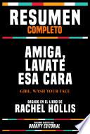 Resumen Completo - Amiga, Lavate Esa Cara (Girl, Wash Your Face) - Basado En El Libro De Rachel Hollis
