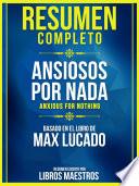 Resumen Completo: Ansiosos Por Nada (Anxious For Nothing) - Basado En El Libro De Max Lucado