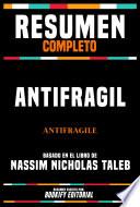 Resumen Completo - Antifragil (Antifragile) - Basado En El Libro De Nassim Nicholas Taleb