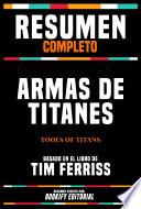 Resumen Completo - Armas De Titanes (Tools Of Titans) Basado En El Libro De Tim Ferriss