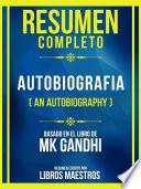 Resumen Completo - Autobiografia (An Autobiography) - Basado En El Libro De Mk Gandhi