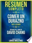 Resumen Completo: Comer Un Durazno (Eat A Peach) - Basado En El Libro De David Chang