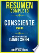 Resumen Completo: Consciente (Aware) - Basado En El Libro De Daniel Siegel