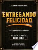 Resumen Completo De Entregando Felicidad