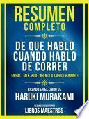 Resumen Completo - De Que Hablo Cuando Hablo De Correr (What I Talk About When I Talk About Running) - Basado En El Libro De Haruki Murakami