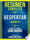Resumen Completo - Despertar (Waking Up) - Basado En El Libro De Sam Harris