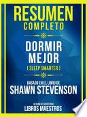 Resumen Completo - Dormir Mejor (Sleep Smarter) - Basado En El Libro De Shawn Stevenson