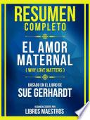 Resumen Completo - El Amor Maternal (Why Love Matters) - Basado En El Libro De Sue Gerhardt