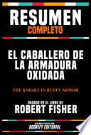 Resumen Completo: El Caballero De La Armadura Oxidada (The Knight In Rusty Armor) - Basado En El Libro De Robert Fisher