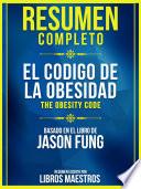 Resumen Completo: El Codigo De La Obesidad (The Obesity Code) - Basado En El Libro De Jason Fung