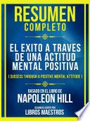 Resumen Completo - El Exito A Traves De Una Actitud Mental Positiva (Success Through A Positive Mental Attitude) - Baseado No Livro De Napoleon Hill