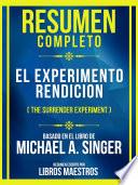 Resumen Completo - El Experimento Rendicion (The Surrender Experiment) - Basado En El Libro De Michael A. Singer