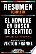 Resumen Completo - El Hombre En Busca De Sentido (Man's Search For Meaning) - Basado En El Libro De Viktor Frankl