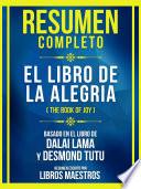 Resumen Completo - El Libro De La Alegria (The Book Of Joy) - Basado En El Libro De Dalai Lama Y Desmond Tutu