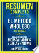 Resumen Completo - El Metodo Whole30 (The Whole30) - Basado En El Libro De Melissa Hartwig Y Dallas Hartwig