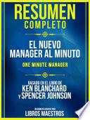 Resumen Completo: El Nuevo Manager Al Minuto (One Minute Manager) - Basado En El Libro De Ken Blanchard Y Spencer Johnson