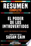 Resumen Completo - El Poder De Los Introvertidos (Quiet: The Power Of Introverts) - Basado En El Libro De Susan Cain