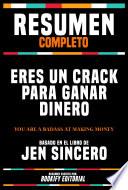 Resumen Completo - Eres Un Crack Para Ganar Dinero (You Are A Badass At Making Money) - Basado En El Libro De Jen Sincero