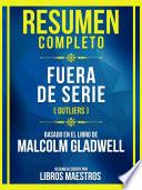 Resumen Completo - Fuera De Serie (Outliers) - Basado En El Libro De Malcolm Gladwell