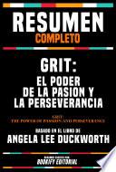 Resumen Completo - Grit: El Poder De La Pasion Y La Perseverancia (Grit: The Power Of Passion And Perseverance) - Basado En El Libro De Angela Lee Duckworth