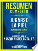 Resumen Completo - Jugarse La Piel (Skin In The Game) - Basado En El Libro De Nassim Nicholas Taleb