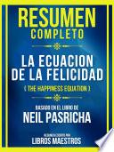 Resumen Completo - La Ecuacion De La Felicidad (The Happiness Equation) - Basado En El Libro De Neil Pasricha