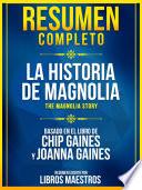 Resumen Completo: La Historia De Magnolia (The Magnolia Story) - Basado En El Libro De Chip Gaines Y Joanna Gaines