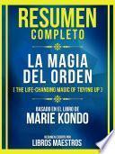 Resumen Completo - La Magia Del Orden (The Life-Changing Magic Of Tidying Up) - Basado En El Libro De Marie Kondō