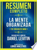Resumen Completo - La Mente Organizada (The Organized Mind) - Basado En El Libro De Daniel Levitin