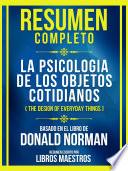Resumen Completo - La Psicologia De Los Objetos Cotidianos (The Design Of Everyday Things) - Basado En El Libro De Donald Norman