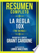 Resumen Completo - La Regla 10x (The 10x Rule) - Basado En El Libro De Grant Cardone