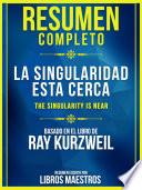 Resumen Completo: La Singularidad Esta Cerca (The Singularity Is Near)