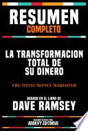 Resumen Completo - La Transformacion Total De Su Dinero (The Total Money Makeover) - Basado En El Libro De Dave Ramsey