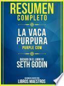 Resumen Completo: La Vaca Purpura (Purple Cow) - Basado En El Libro De Seth Godin