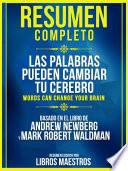 Resumen Completo: Las Palabras Pueden Cambiar Tu Cerebro (Words Can Change Your Brain) - Basado En El Libro De Andrew Newberg Y Mark Robert Waldman