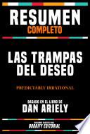 Resumen Completo - Las Trampas Del Deseo (Predictably Irrational) - Basado En El Libro De Dan Ariely